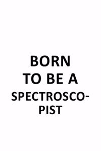 Born To Be A Spectroscopist