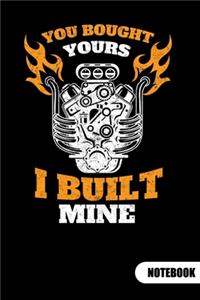 You bought yours. I built mine. Notebook