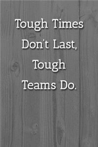 Tough Times Don't Last, Tough Teams Do. Notebook