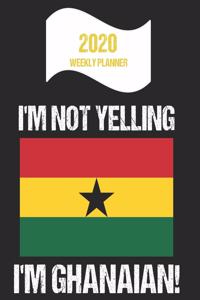2020 Weekly Planner I'm Not Yelling I'm Ghanaian