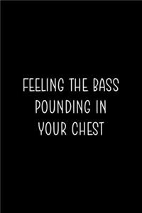 Feeling The Bass Ounding In Your Chest