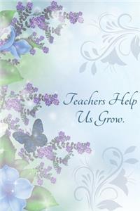 Teachers Help Us Grow.
