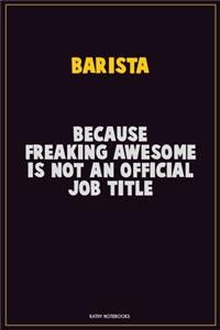 Barista, Because Freaking Awesome Is Not An Official Job Title