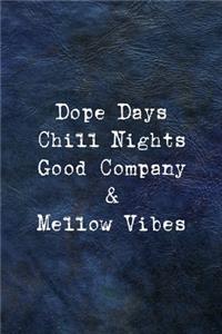 Dope Days Chill Nights Good Company & Mellow Vibes