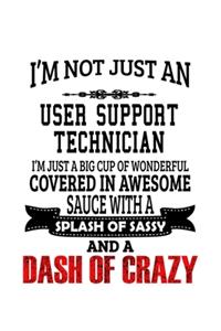 I'm Not Just An User Support Technician I'm Just A Big Cup Of Wonderful