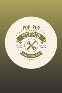 Pop Pop Can't Fix Stupid But He Can Fix What Stupid Does