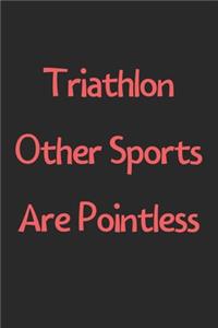 Triathlon Other Sports Are Pointless