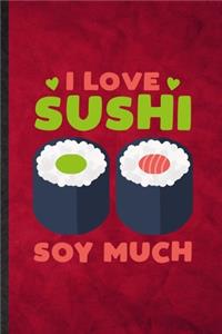 I Love Sushi Soy Much