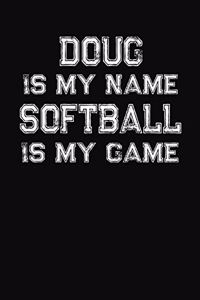 Doug Is My Name Softball Is My Game