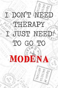 I Don't Need Therapy I Just Need To Go To Modena