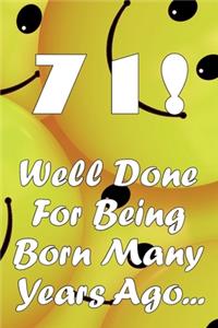 71 Well Done For Being Born Many Years Ago...