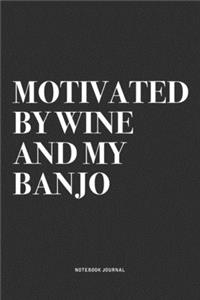 Motivated By Wine And My Banjo
