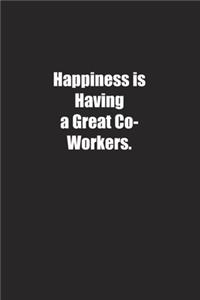 Happiness is Having a Great Co-Workers.
