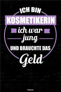 Ich bin Kosmetikerin ich war jung und brauchte das Geld Notizbuch: Kosmetikerin Journal DIN A5 liniert 120 Seiten Geschenk