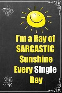 I'm a Ray of Sarcastic Sunshine Every Single Day
