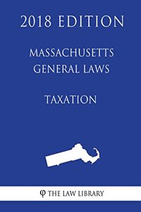 Massachusetts General Laws - Taxation (2018 Edition)