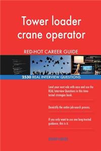 Tower loader crane operator RED-HOT Career Guide; 2530 REAL Interview Questions