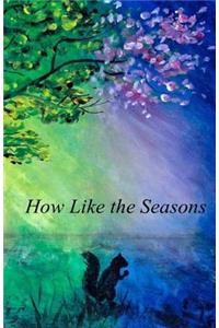 How Like the Seasons...