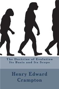 The Doctrine of Evolution Its Basis and Its Scope
