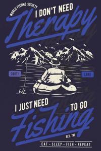 I Don't Need Therapy, I Just Need To Go Fishing