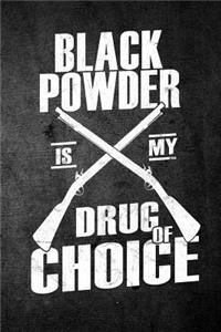 Black Powder Is My Drug Of Choice