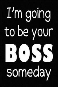 I'm Going to be Your Boss Someday