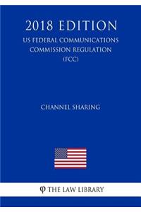 Channel Sharing (US Federal Communications Commission Regulation) (FCC) (2018 Edition)