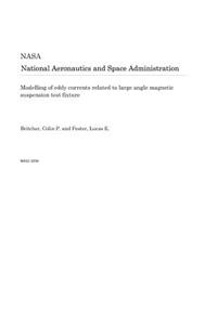 Modelling of Eddy Currents Related to Large Angle Magnetic Suspension Test Fixture