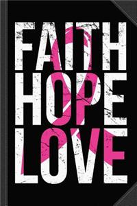 Faith Hope Love Breast Cancer Awareness Journal Notebook: Blank Lined Ruled for Writing 6x9 120 Pages