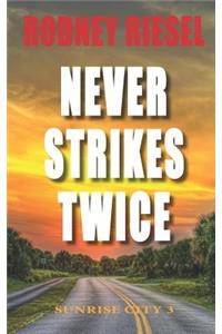 Never Strikes Twice