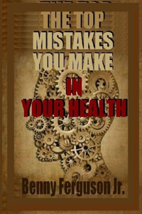 Top Mistakes You Make In Your Health