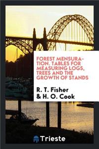 Forest Mensuration. Tables for Measuring Logs, Trees and the Growth of Stands by the Massachusetts State Forester