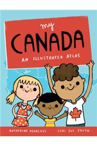 My Canada: An Illustrated Atlas