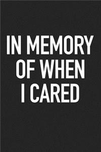 In Memory of When I Cared