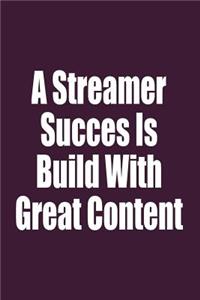 A Streamer Succes Is Build with Great Content