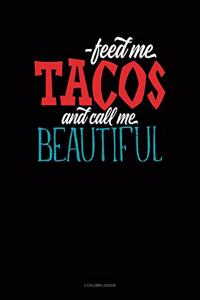 Feed Me Tacos and Call Me Beautiful