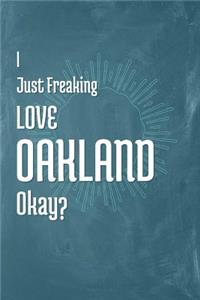 I Just Freaking Love Oakland Okay?