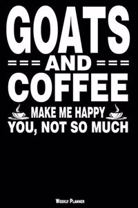 Goats and Coffee Make Me Happy You, Not So Much Weekly Planner