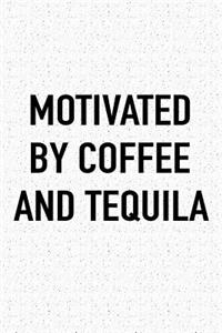 Motivated by Coffee and Tequila