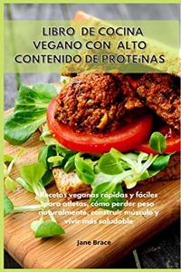 Libro de cocina vegano con alto contenido de proteínas Recetas veganas rápidas y fáciles para atletas, cómo perder peso naturalmente, construir músculo y vivir más saludable -VEGAN COOKBOOK (Spanish Version )