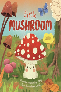 Nature Stories: Little Mushroom-Discover an Amazing Story from the Natural World