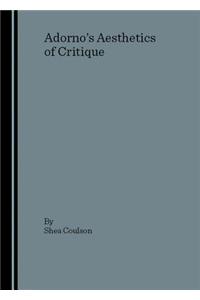 Adornoâ (Tm)S Aesthetics of Critique
