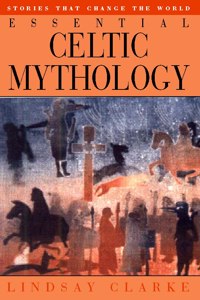 Essential Celtic Mythology