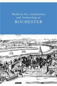 Medieval Art, Architecture and Archaeology at Rochester: v. 28