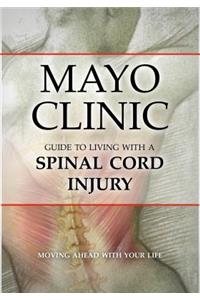 Mayo Clinic Guide to Living with a Spinal Cord Injury