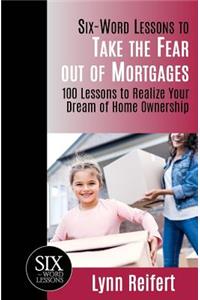 Six-Word Lessons to Take the Fear out of Mortgages