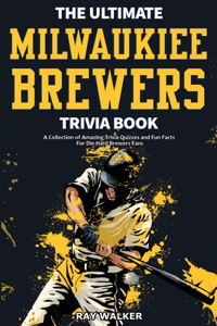 Ultimate Milwaukee Brewers Trivia Book