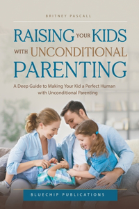 Raising Your Kids with Unconditional Parenting