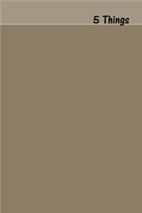 5 Things Journal - Gratitude, Hope, Knowledge, Pay It Forward, Good Moments: Medium Ruled, Soft Cover, 6 X 9 Journal, Khaki, 100 Pages