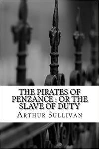 The Pirates of Penzance: Or the Slave of Duty